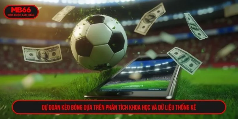Dự đoán kèo bóng dựa trên phân tích khoa học và dữ liệu thống kê