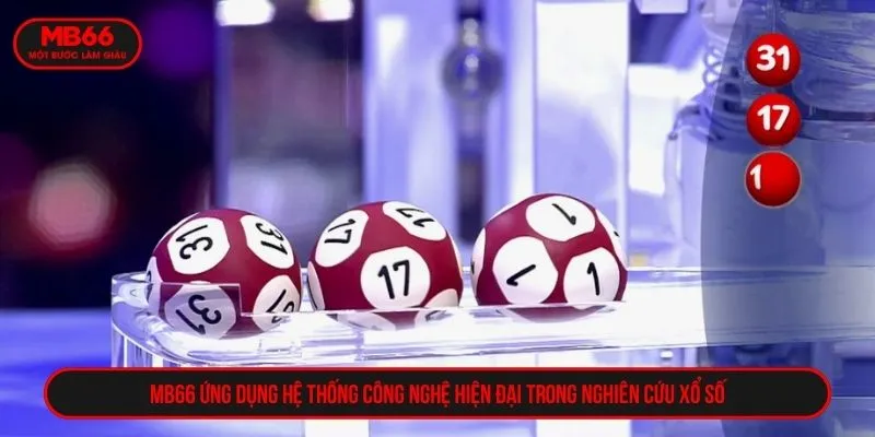 MB66 ứng dụng hệ thống công nghệ hiện đại trong nghiên cứu xổ số