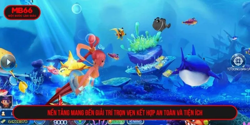 Nền tảng mang đến giải trí trọn vẹn kết hợp an toàn và tiện ích