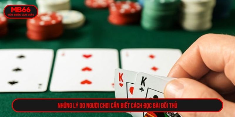 Những lý do người chơi cần biết cách đọc bài đối thủ